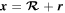 ${\boldsymbol{x}}={\boldsymbol{ \mathcal R }}+{\boldsymbol{r}}$