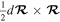 $\tfrac{1}{2}d{\boldsymbol{ \mathcal R }}\times {\boldsymbol{ \mathcal R }}$