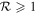 ${ \mathcal R }\geqslant 1$