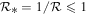 ${{ \mathcal R }}_{* }=1/{ \mathcal R }\leqslant 1$