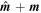 $\hat{{\boldsymbol{m}}}+{\boldsymbol{m}}$