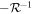 $-{{ \mathcal R }}^{-1}$