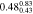 $0.4{8}_{0.43}^{0.83}$