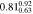 ${0.81}_{0.63}^{0.92}$