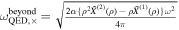 ${\omega }_{{\rm{QED}},\times }^{{\rm{beyond}}}=\sqrt{\frac{2\alpha \left\{{\rho }^{2}{\tilde{X}}^{(2)}(\rho )-\rho {\tilde{X}}^{(1)}(\rho )\right\}{\omega }^{2}}{4\pi }}$