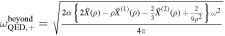 ${\omega }_{{\rm{QED}},+}^{{\rm{beyond}}}=\sqrt{\frac{2\alpha \left\{2\tilde{X}(\rho )-\rho {\tilde{X}}^{(1)}(\rho )-\frac{2}{3}{\tilde{X}}^{(2)}(\rho )+\frac{2}{9{\rho }^{2}}\right\}{\omega }^{2}}{4\pi }}$