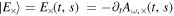 $\left|{E}_{\times }\right\rangle ={E}_{\times }(t,s)\,=-{\partial }_{t}{A}_{\omega ,\times }(t,s)$