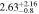 $2.6{3}_{-0.8}^{+2.16}$