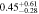 $0.4{5}_{-0.28}^{+0.61}$