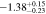 $-1.3{8}_{-0.23}^{+0.15}$