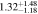 $1.3{2}_{-1.18}^{+1.48}$