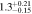 $1.{3}_{-0.15}^{+0.21}$