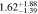 $1.6{2}_{-1.39}^{+1.88}$