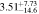 $3.5{1}_{-14.6}^{+7.73}$