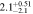 $2.{1}_{-2.1}^{+0.51}$