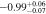 $-0.9{9}_{-0.07}^{+0.06}$
