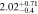 $2.0{2}_{-0.4}^{+0.71}$