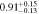 $0.9{1}_{-0.13}^{+0.15}$
