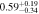 $0.5{9}_{-0.34}^{+0.19}$