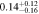 $0.1{4}_{-0.16}^{+0.12}$