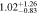 $1.0{2}_{-0.83}^{+1.26}$