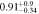 $0.9{1}_{-0.34}^{+0.9}$