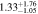 $1.3{3}_{-1.05}^{+1.76}$