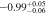 $-0.9{9}_{-0.06}^{+0.05}$
