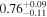 $0.7{6}_{-0.11}^{+0.09}$