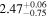 $2.4{7}_{-0.75}^{+0.06}$