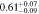$0.6{1}_{-0.09}^{+0.07}$