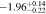 $-1.9{6}_{-0.22}^{+0.14}$