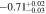 $-0.7{1}_{-0.03}^{+0.02}$