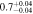 $0.{7}_{-0.04}^{+0.04}$