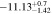 $-11.1{3}_{-1.42}^{+0.7}$