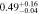 $0.4{9}_{-0.04}^{+0.16}$