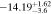 $-14.1{9}_{-3.6}^{+1.62}$