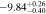 $-9.8{4}_{-0.40}^{+0.26}$