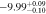 $-9.9{9}_{-0.10}^{+0.09}$