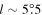 $l\sim 5\mathop{.}\limits^{^\circ }5$