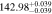 $142.9{8}_{-0.039}^{+0.039}$