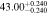 $43.0{0}_{-0.240}^{+0.240}$
