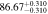 $86.6{7}_{-0.310}^{+0.310}$
