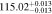 $115.0{2}_{-0.013}^{+0.013}$