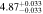 $4.8{7}_{-0.033}^{+0.033}$