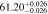 $61.2{0}_{-0.026}^{+0.026}$