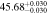 $45.6{8}_{-0.030}^{+0.030}$
