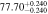 $77.7{0}_{-0.240}^{+0.240}$