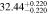 $32.4{4}_{-0.220}^{+0.220}$