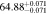 $64.8{8}_{-0.071}^{+0.071}$